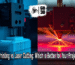 3D Printing vs Laser Cutting: Which is Better for Your Project ?